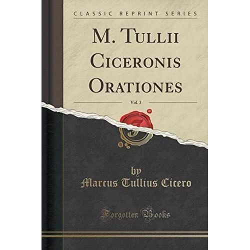 Cicero, M: M. Tullii Ciceronis Orationes, Vol. 3 (Classic Re