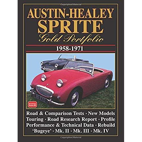 Austin-Healey Sprite Gold Portfolio 1958-1971: A Collection Of Articles Covering All Models From The Bug-Eye To The Mk Iv. Road And Comparison Tests, ... Road Research Report (Gold Portfolio Series)