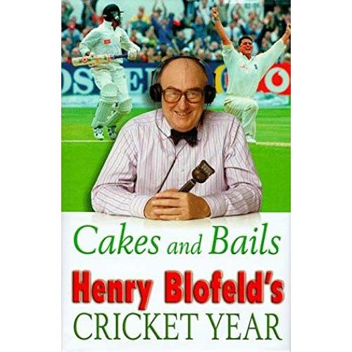 Cakes And Bails: Henry Blofeld's Cricket Year