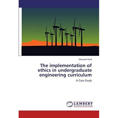 The Implementation Of Ethics In Undergraduate Engineering Curriculum: A Case Study