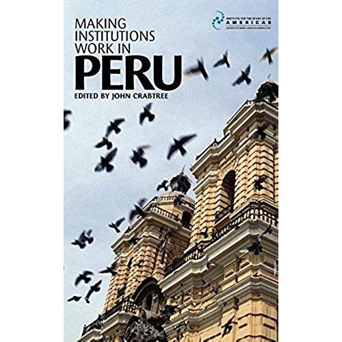 Making Institutions Work In Peru: Democracy, Development And Inequality Since 1980