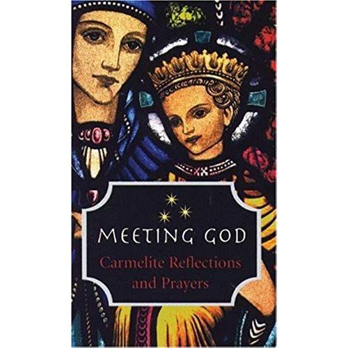 Meeting God: Carmelite Reflections And Prayers