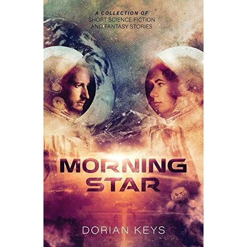 Morning Star: A Collection Of Short Science-Fiction And Fantasy Stories.