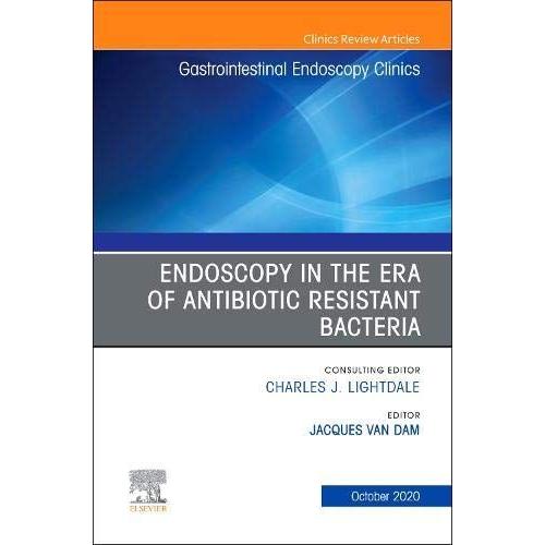 Endoscopy In The Era Of Antibiotic Resistant Bacteria, An Issue Of Gastrointestinal Endoscopy Clinics
