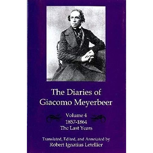 The Diaries Of Giacomo Meyerbeer V. 4; Last Years 1857-1864