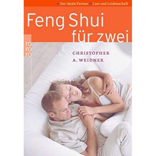 Feng Shui Für Zwei: Der Ideale Partner - Lust Und Leidenschaft - Das Richtige Ambiente Für Die Liebe Und Das Glück