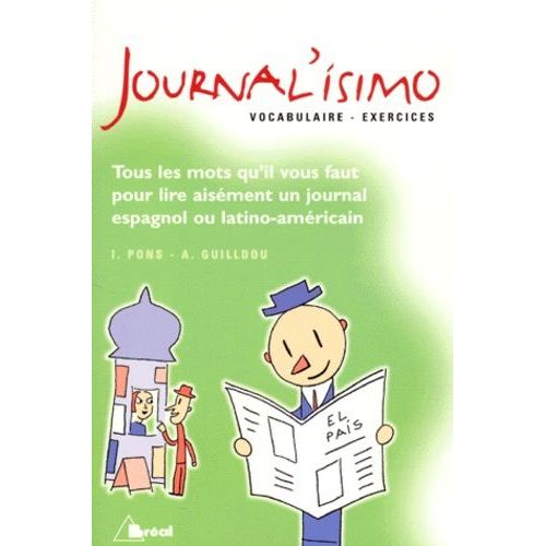 Journal'isimo - Vocabulaire Et Exercices, Tous Les Mots Qu'il Vous Faut Pour Lire Aisément Un Journal Espagnol Ou Latino-Américain