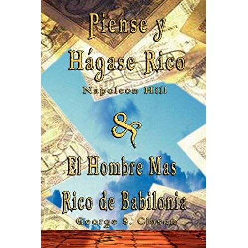 Piense Y Hagase Rico By Napoleon Hill & El Hombre Mas Rico De Babilonia By George S. Clason