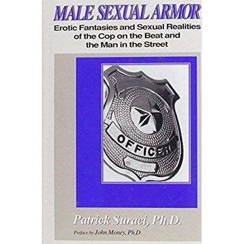 Male Sexual Armor: Erotic Fantasies And Sexual Realities Of The Cop On The Beat And The Man In The Street