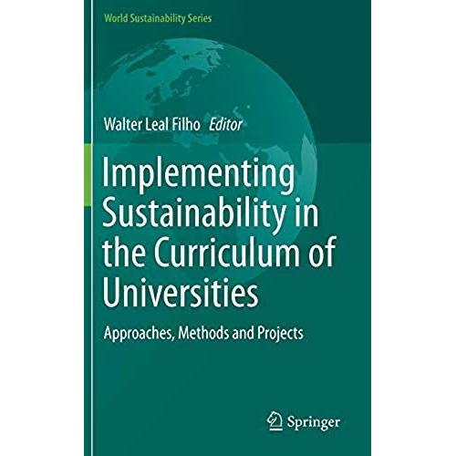 Implementing Sustainability In The Curriculum Of Universities: Approaches, Methods And Projects (World Sustainability Series)