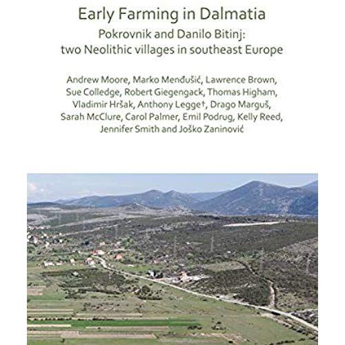 Early Farming In Dalmatia: Pokrovnik And Danilo Bitinj: Two Neolithic Villages In South-East Europe