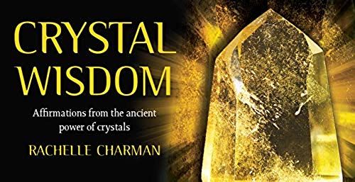 Crystal Wisdom : Affirmations From The Ancient Power Of Crystals