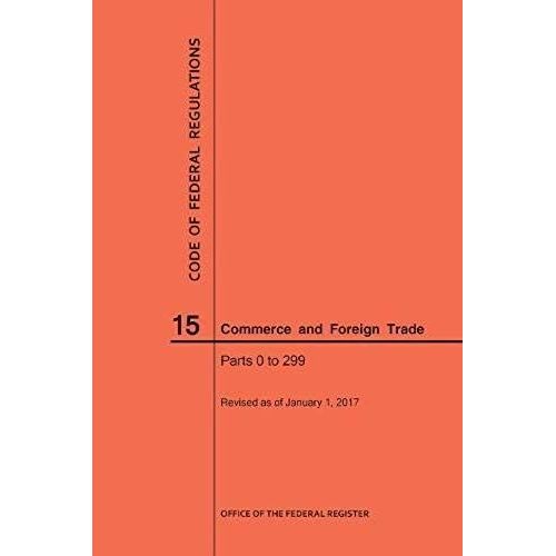 Code Of Federal Regulations Title 15, Commerce And Foreign Trade, Parts 0-299, 2017