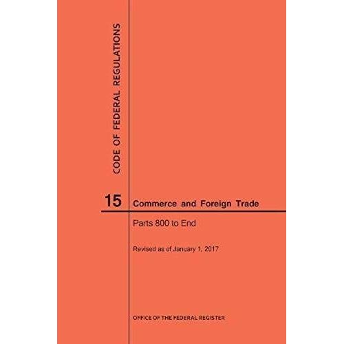 Code Of Federal Regulations Title 15, Commerce And Foreign Trades, Parts 800-End, 2017