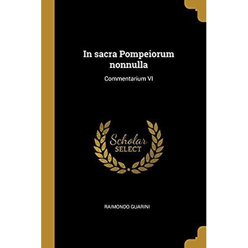 In Sacra Pompeiorum Nonnulla: Commentarium Vi