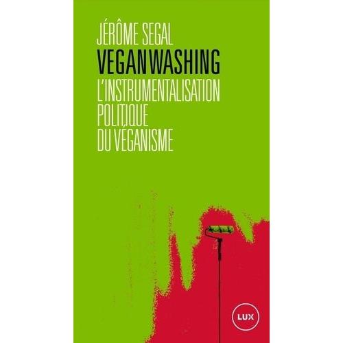 Veganwashing - L'instrumentalisation Politique Du Véganisme