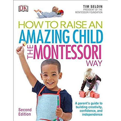 How To Raise An Amazing Child The Montessori Way, 2nd Edition