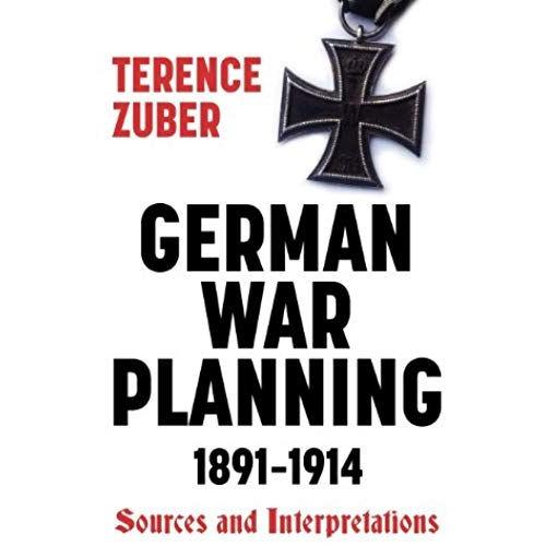 German War Planning, 1891-1914: Sources And Interpretations