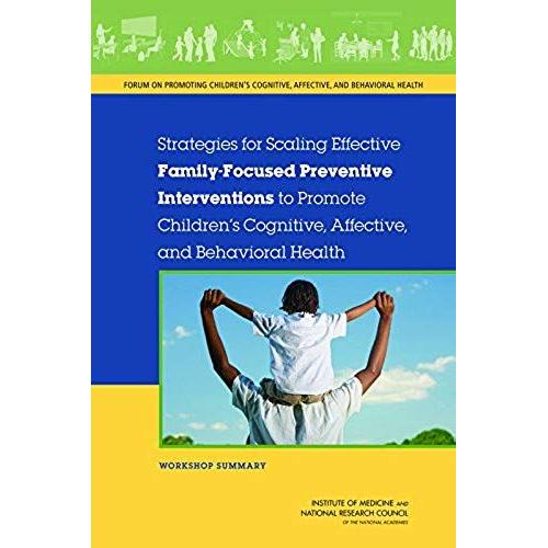 Strategies For Scaling Effective Family-Focused Preventive Interventions To Promote Children's Cognitive, Affective, And Behavioral Health