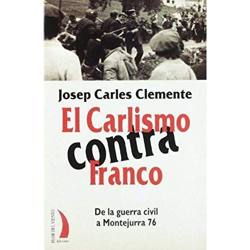 El Carlismo Contra Franco : De La Guerra Civil A Montejurra 76