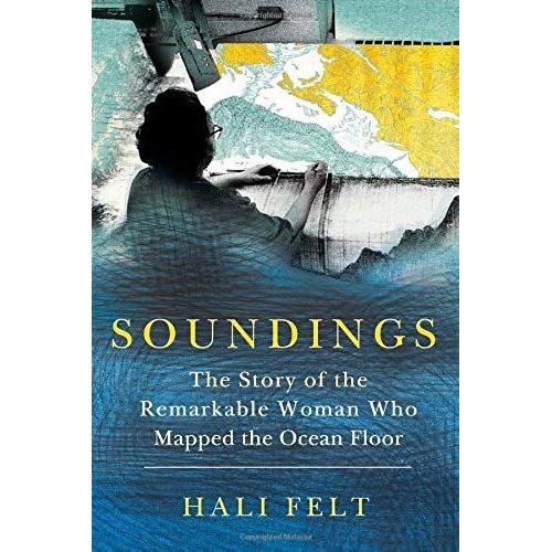 Soundings: The Story Of The Remarkable Woman Who Mapped The Ocean Floor