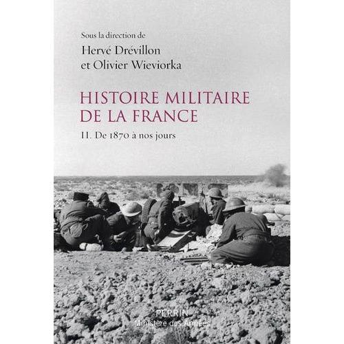 Histoire Militaire De La France - Volume 2, De 1870 À Nos Jours