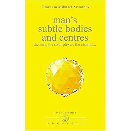 Man's Subtle Bodies And Centres - The Aura, The Solar Plexus, The Chakras
