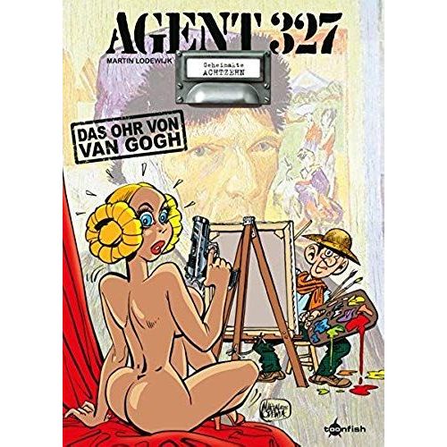 Agent 327 Band 18. Das Ohr Von Van Gogh