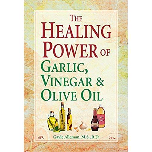 The Healing Power Og Garlic, Vinegar & Olive Oil