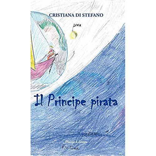 Di Stefano, C: Principe Pirata. Favola Di Mare, Amore, Volo,