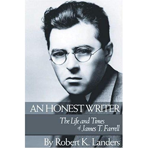 An Honest Writer: The Life And Times Of James T. Farrell