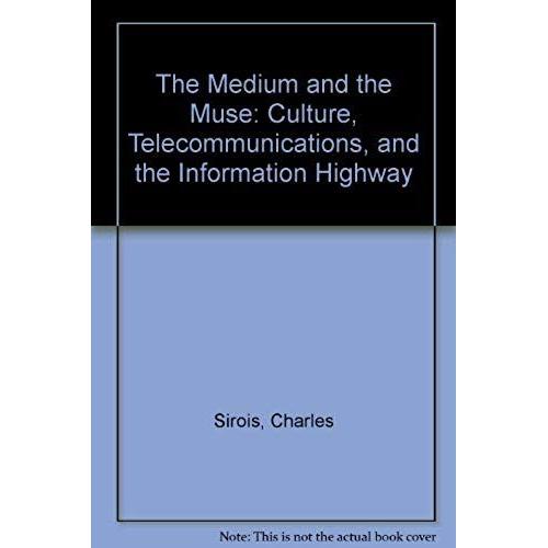 The Medium And The Muse: Culture, Telecommunications And The Information Highway