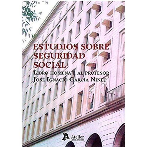 Estudios Sobre Seguridad Social : Libro Homenaje Al Profesor José Ignacia García Ninet