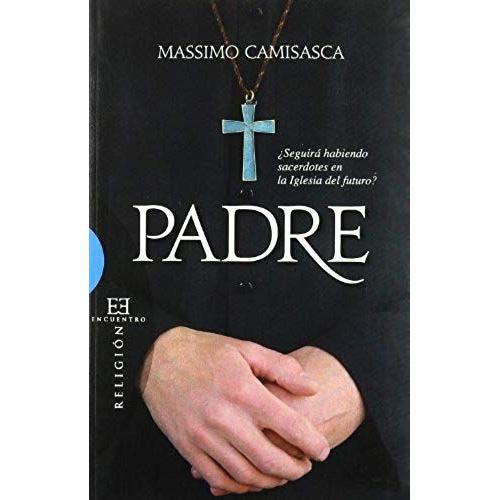 Padre : ¿Seguirá Habiendo Sacerdotes En La Iglesia Del Futuro?