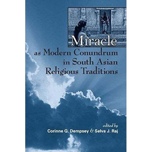 Miracle As Modern Conundrum In South Asian Religious Traditions