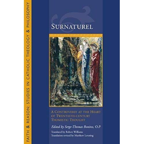 Surnatural: A Controversy At The Heart Of Twentieth-Century Thomistic Thought