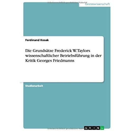 Die Grundsätze Frederick W. Taylors Wissenschaftlicher Betriebsführung In Der Kritik Georges Friedmanns