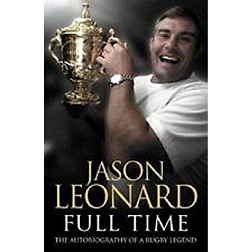 Jason Leonard: Full Time The Autobiography Of A Rugby Legend