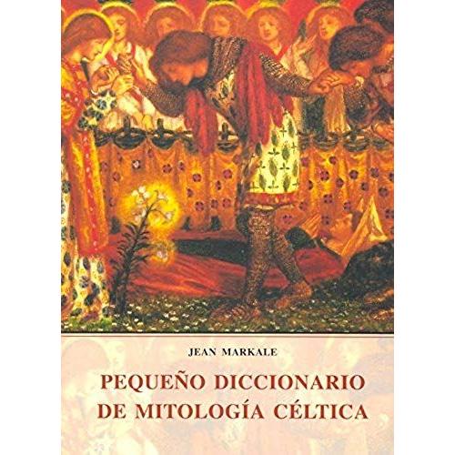 Markale, J: Pequeño Diccionario De Mitología Céltica