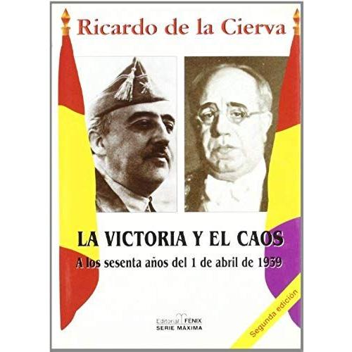 La Victoria Y El Caos : A Los Sesenta Años Del 1 De Abril De 1939