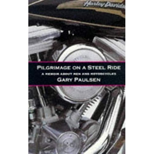 Pilgrimage On A Steel Ride: Pilgrimage On A Steel Ride (Pb): A Memoir Of Men And Motorcycles