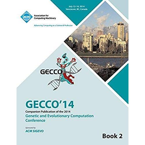 Companion Gecco 14 Vol 2- Genetic And Evolutionary Computing Conference
