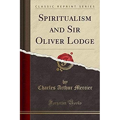 Mercier, C: Spiritualism And Sir Oliver Lodge (Classic Repri