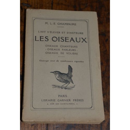 L'art D'élever Et D'instruire Les Oiseaux. Oiseaux Chanteurs, Oiseaux Parleurs : Oiseaux De Volière