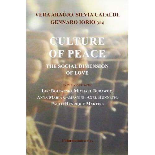 Culture Of Peace - The Social Dimension Of Love - In Dialogue With Luc Boltanski, Michael Burawoy, Anna Maria Campanini, Axel Honneth, Paulo Henrique Martins