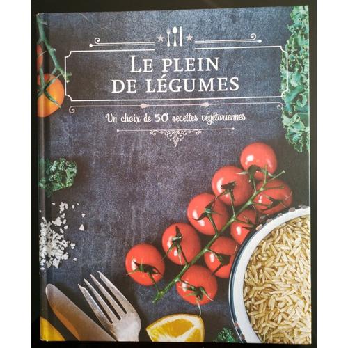 Le Plein De Legumes - Un Choix De 50 Recettes Végétariennes