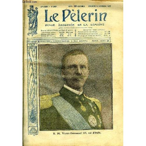 Le Pèlerin N° 2121 - S. M. Victor-Emmanuel Iii, Roi D Italie, L Obligation Post-Scolaire, Le Repli Italien, Bayard A B, Aux Pays Bibliques, Le Cadastre Sous Marin Allemand, Pauvre Russie, Derniers(...)