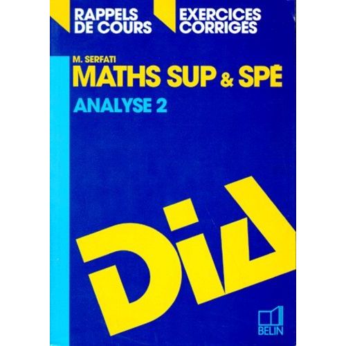 Maths Sup Et Spe - Tome 2, Analyse, Rappels De Cours, Exercices Corrigés, Programme 1995