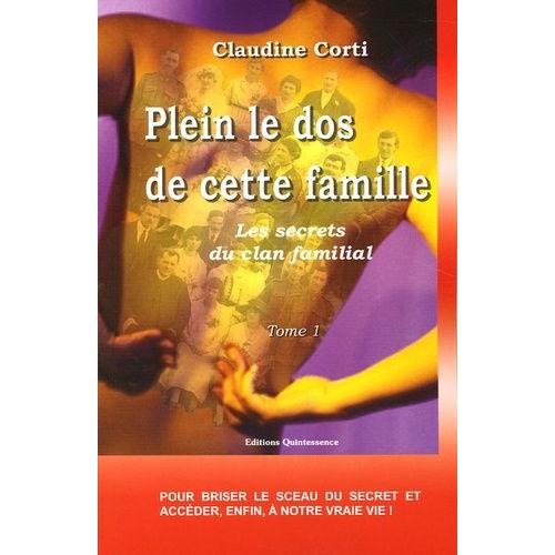 Les Secrets Du Clan Familial - Volume 1, Plein Le Dos De Cette Famille : Comment Briser Le Sceau Du Secret Et Accéder, Enfin, À Notre Vrai Vie !