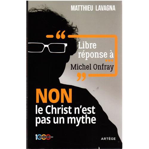 Libre Réponse À Michel Onfray - Non Le Christ N'est Pas Un Mythe